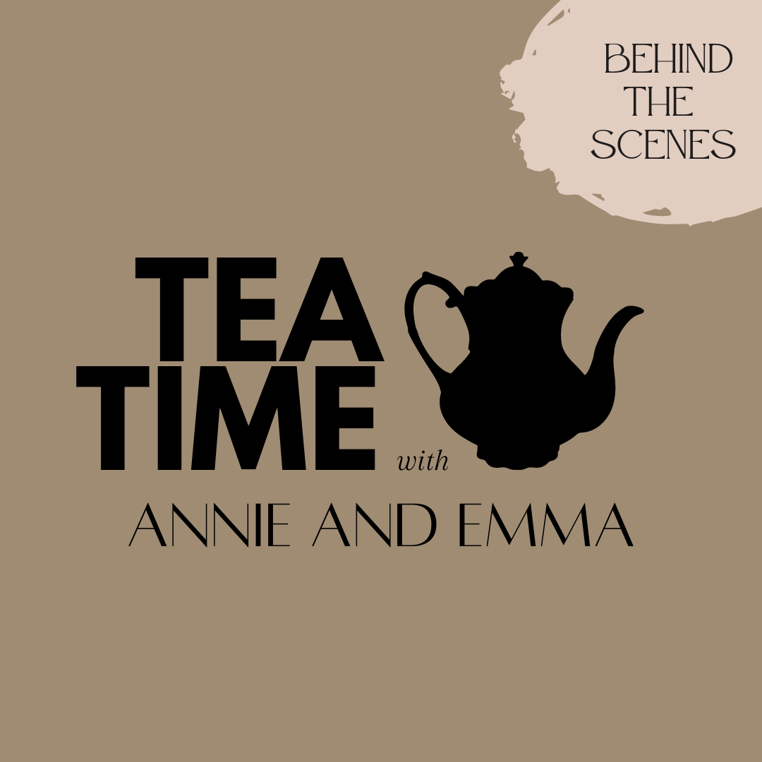 Behind the scenes: Tea time with Annie and Emma